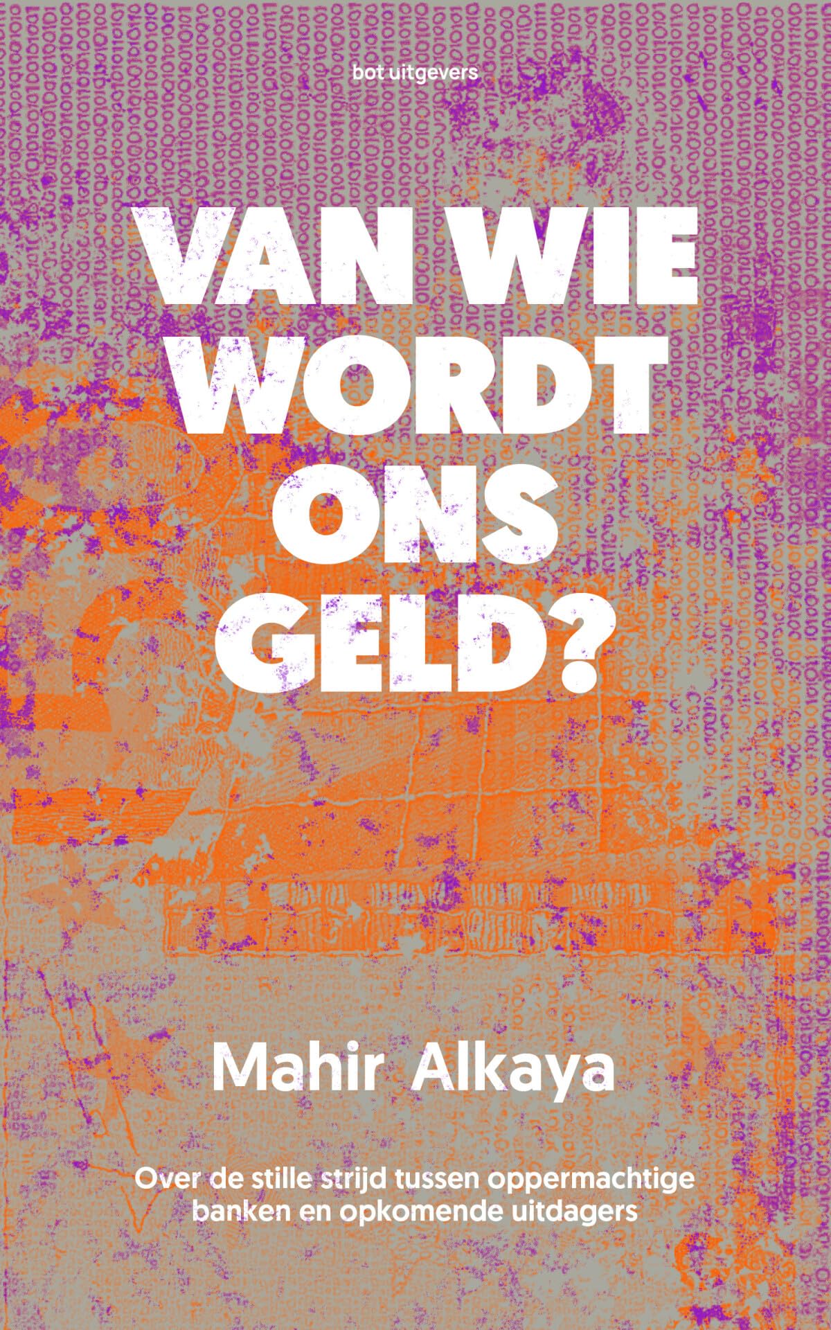 Van wie wordt ons geld?: over de stille strijd tussen oppermachtige banken en opkomende uitdagers book