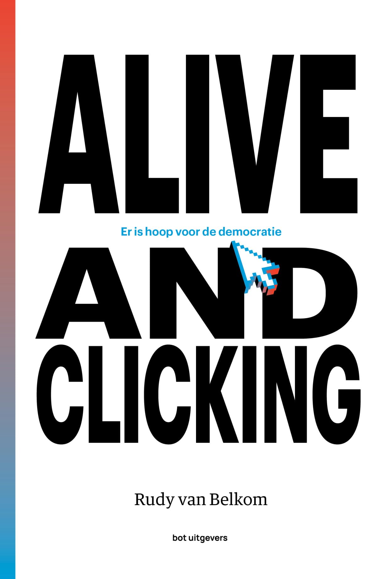 Alive and clicking: er is hoop voor de democratie (STT-publicatie, 96) Politics & History