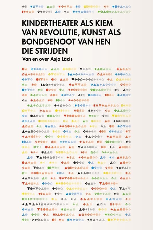 Kindertheater als kiem van revolutie, kunst als bondgenoot van hen die strijden: Van en over Asja Lācis Philosophy
