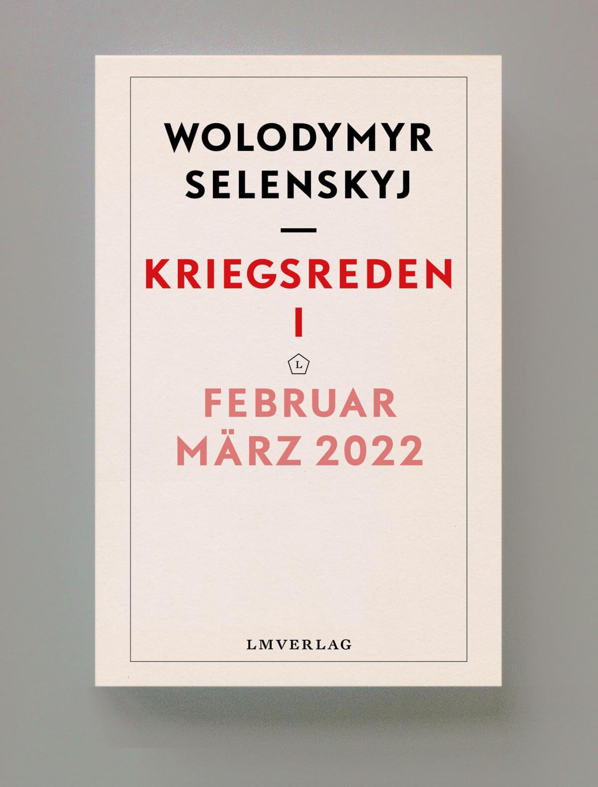 Kriegsreden I: Februar – März 2022 (Kriegsreden, Wolodymyr Selenskyj, Band 1) Essays & Short Stories