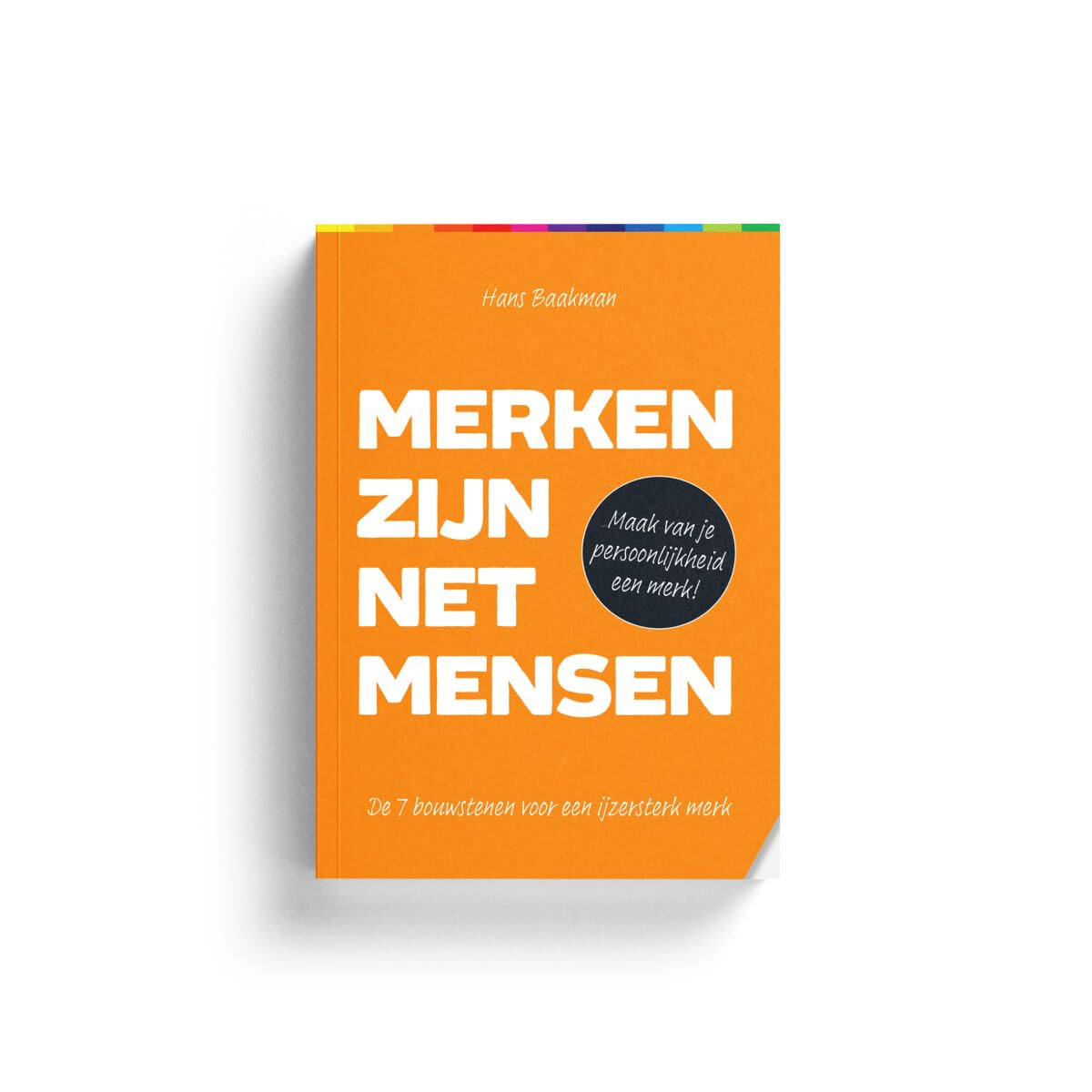 Merken zijn net mensen: de 7 bouwstenen voor een ijzersterk merk Business, Finance & Career