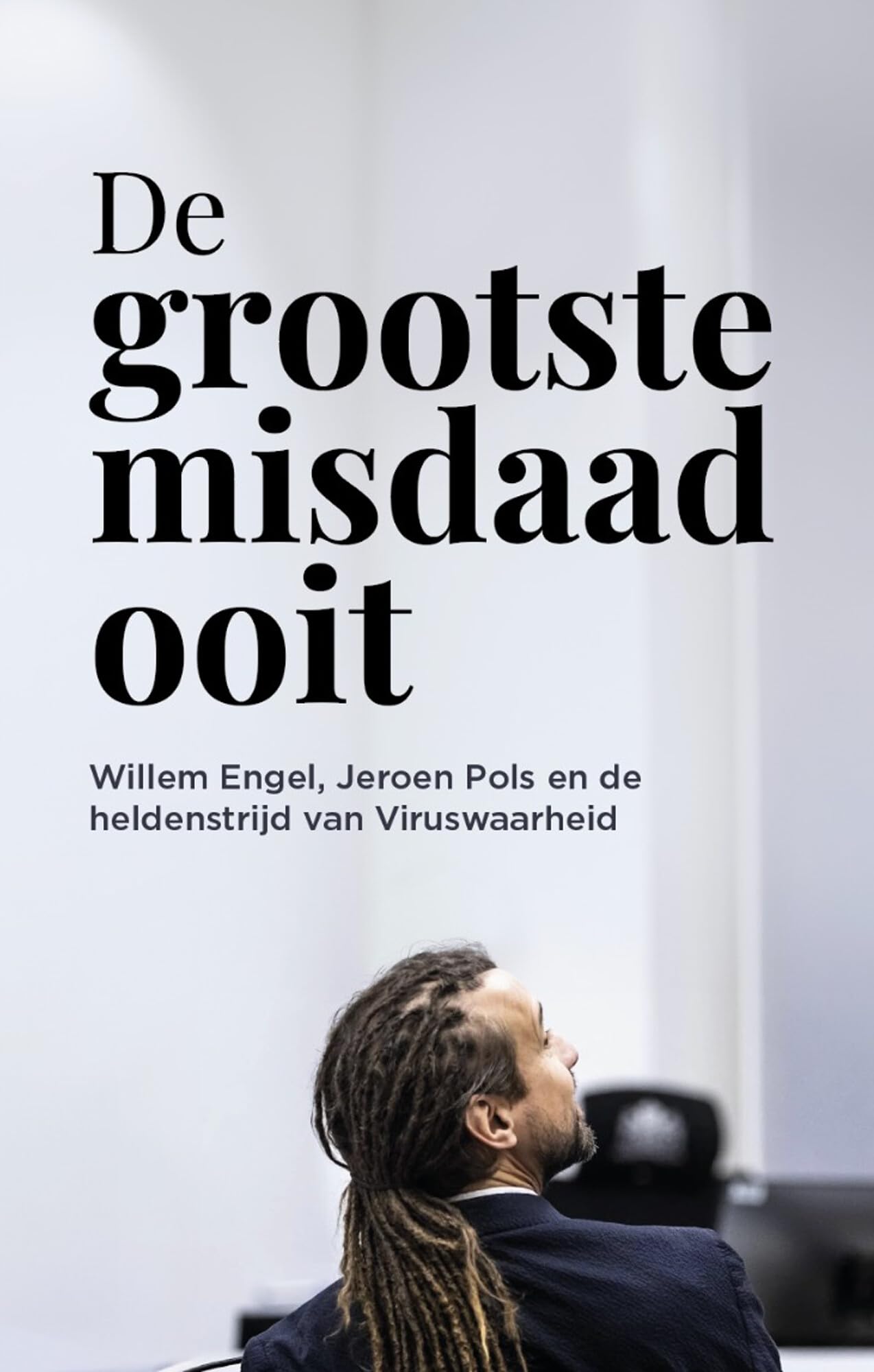 De grootste misdaad ooit: Willem engel, Jeroen Pols, en de heldenstrijd van Viruswaarheid book