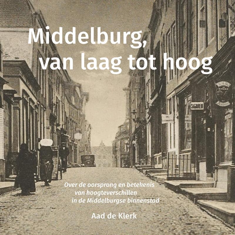 Middelburg, van laag tot hoog: Over de oorsprong en betekenis van hoogteverschillen in de Middelburgse binnenstad book
