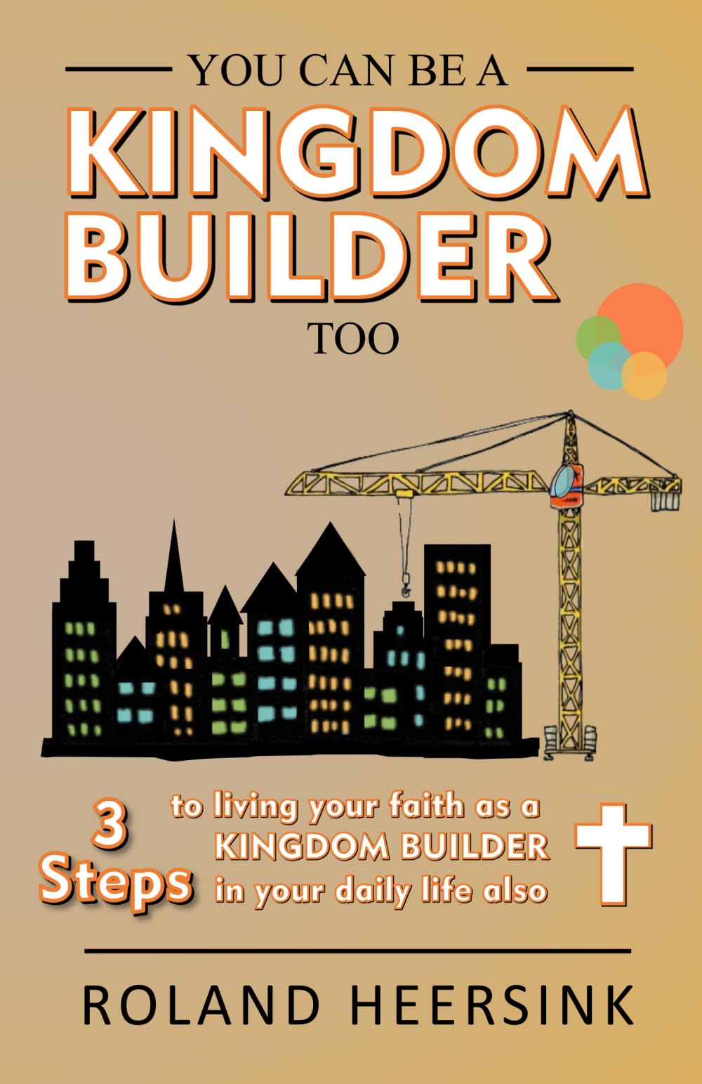 You can be a KINGDOM BUILDER too: 3 Steps to living your faith as a KINGDOM BUILDER in your daily life also Religion & Esotericism