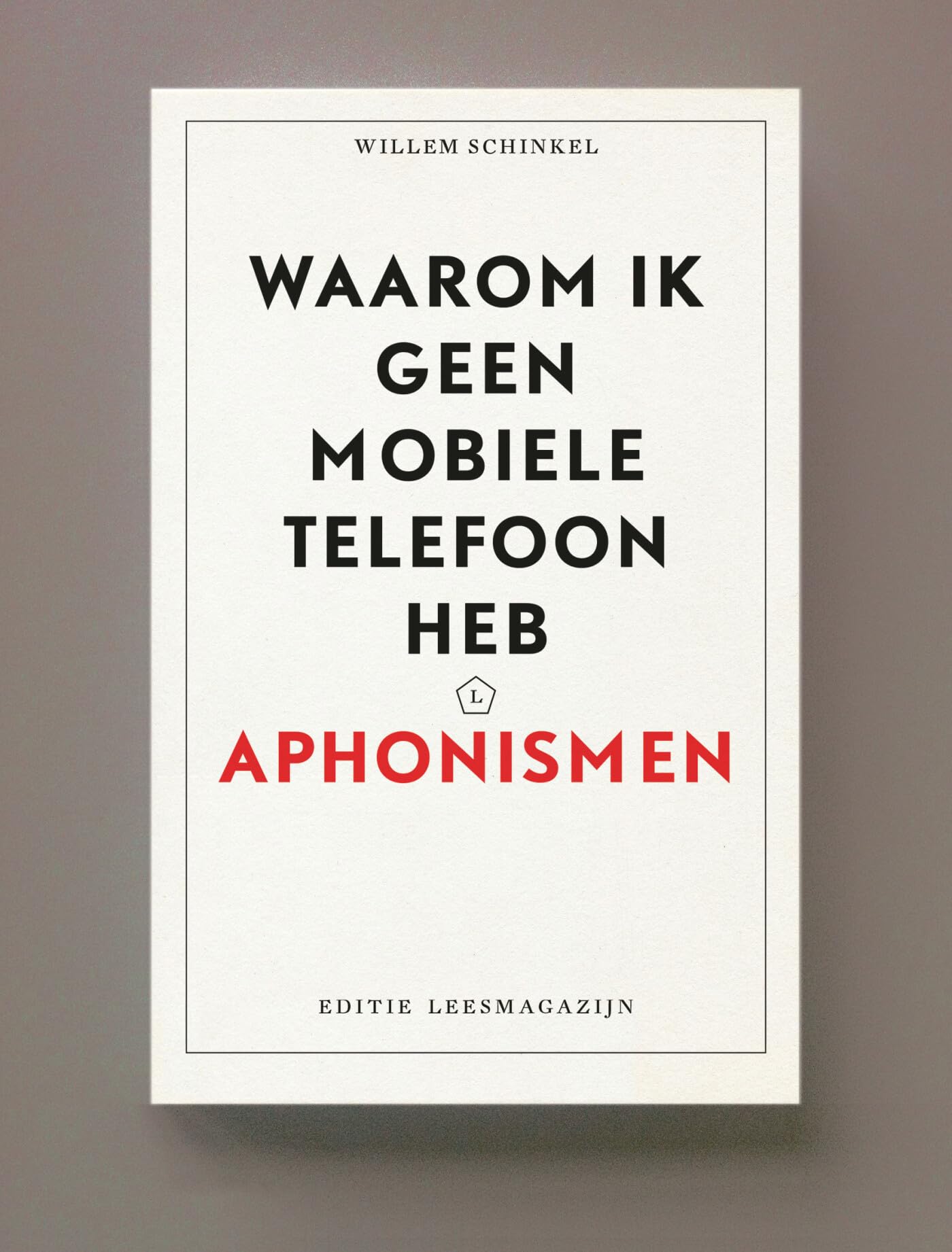 Waarom ik geen mobiele telefoon heb: aphonismen (Leesmagazijn, 82) Social Sciences