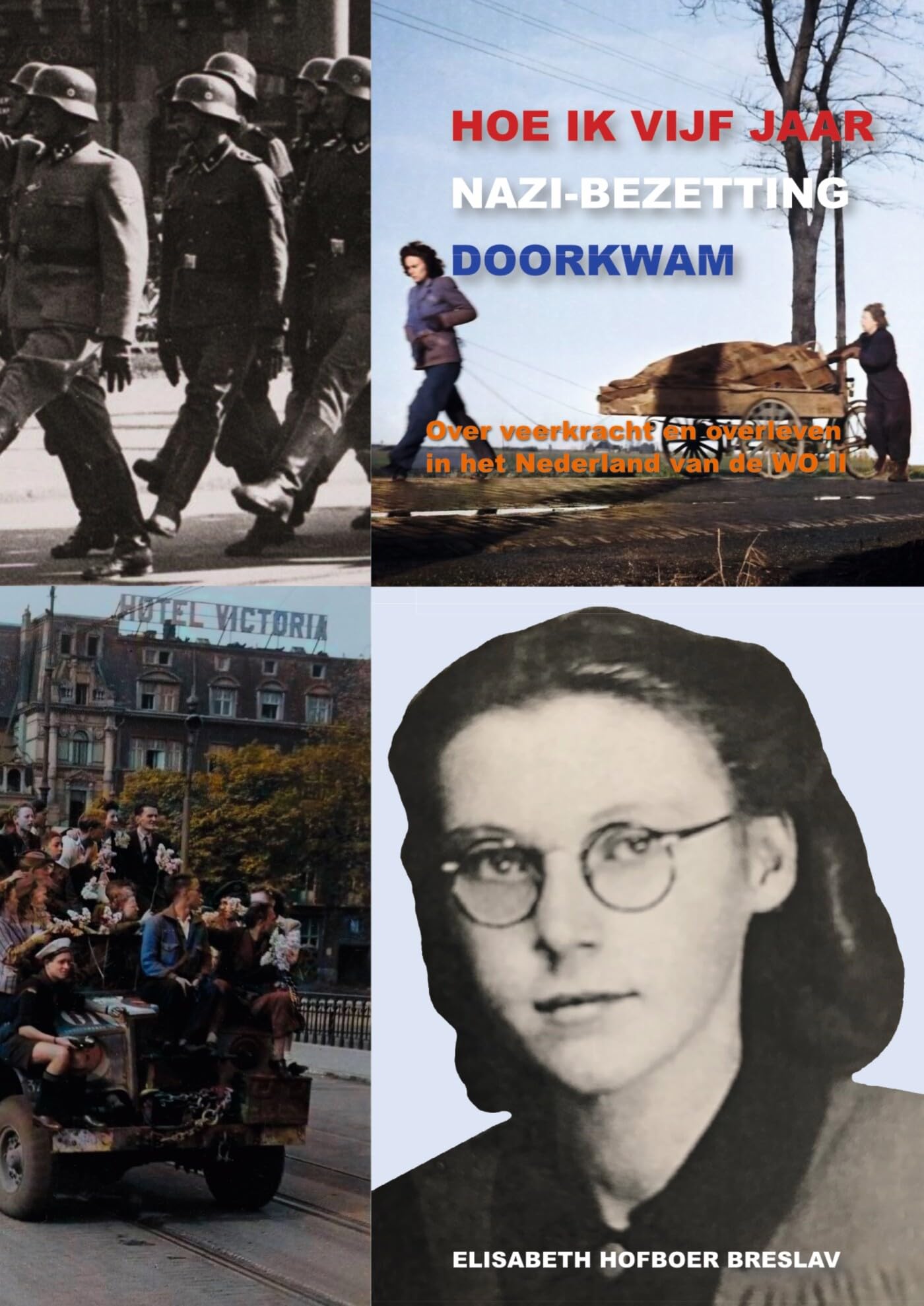 Hoe Ik Vijf Jaar Nazi-Bezetting Doorkwam: Over veerkracht en overleven in het Nederland van de WO II Memories