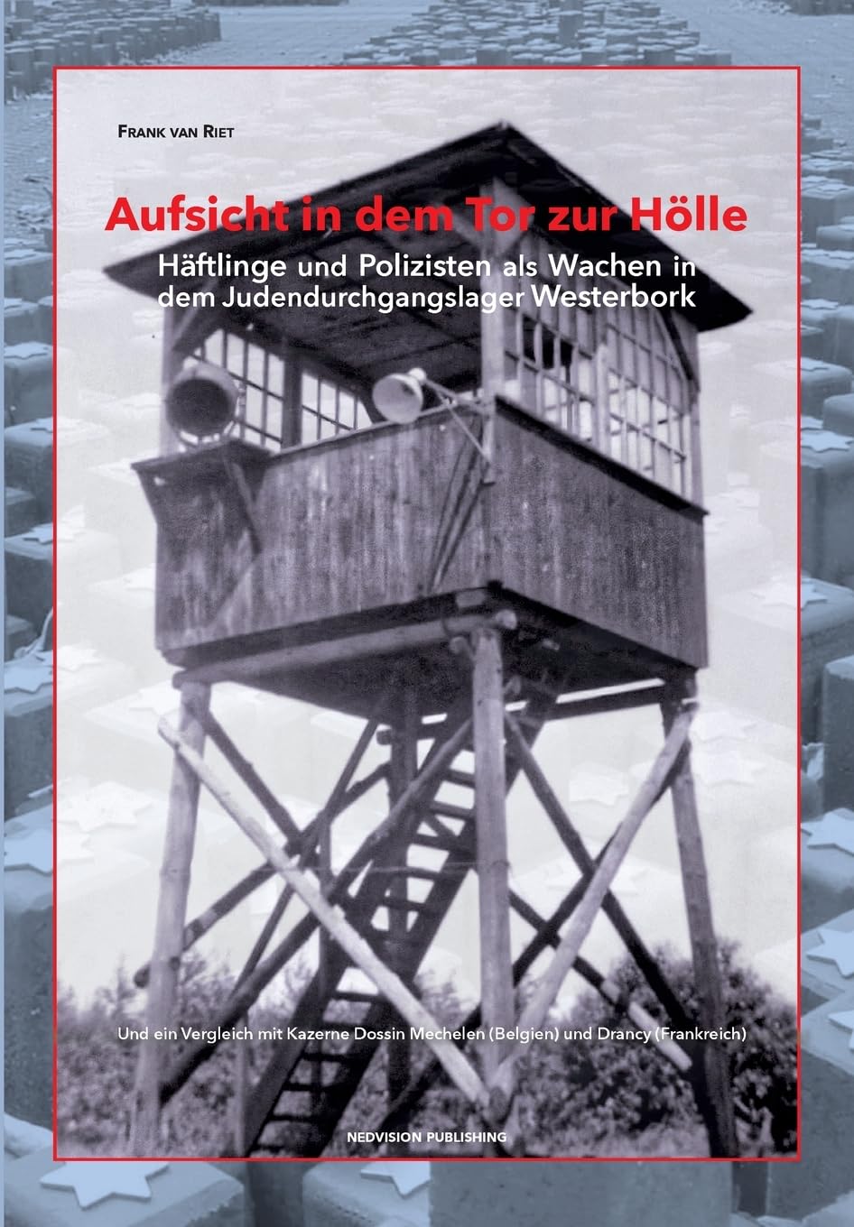 Aufsicht in dem Tor zur Hölle: Häftlinge und Polizisten als Wachen in dem Judendurchgangslager Westerbork Law
