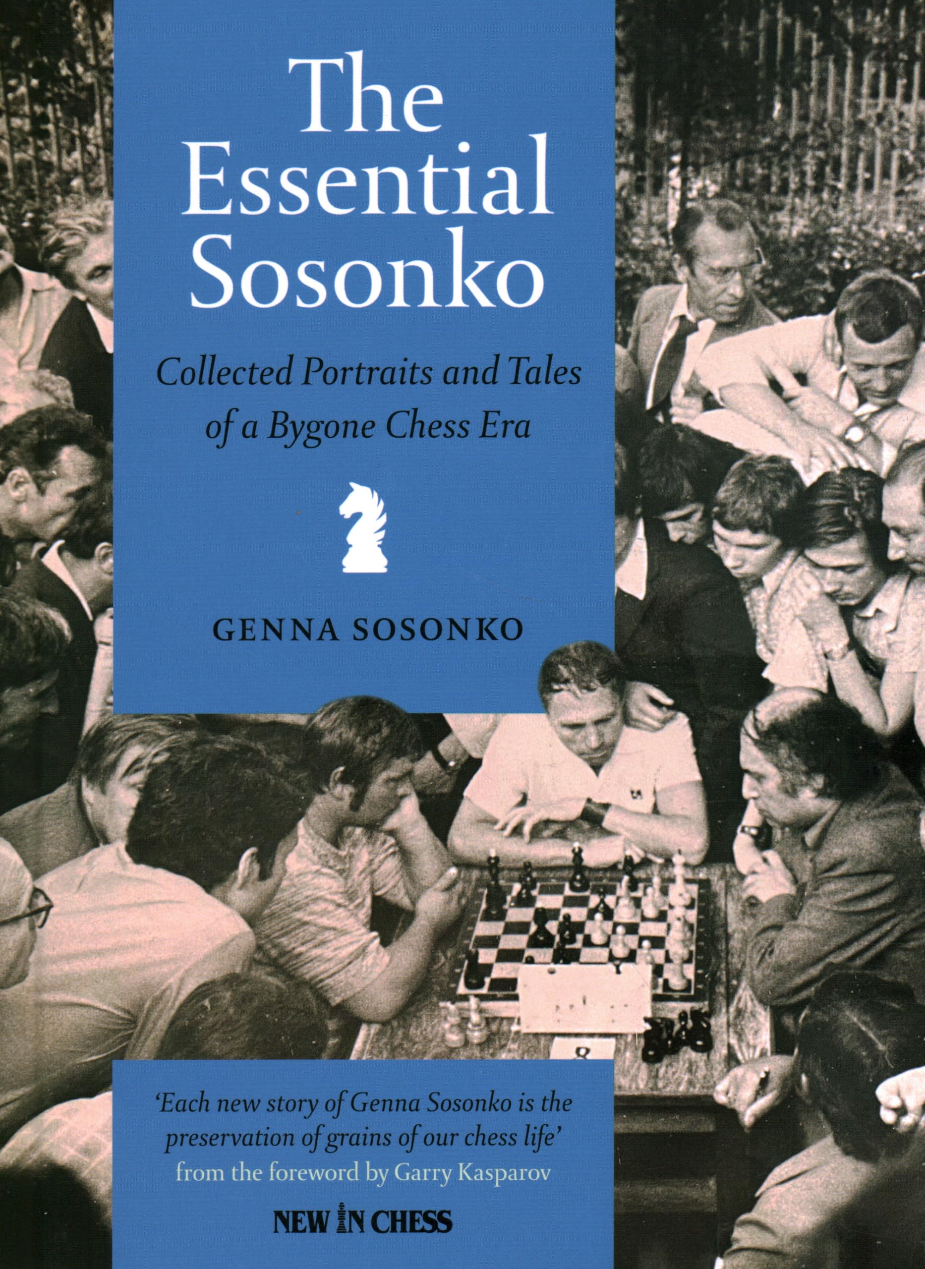 The Essential Sosonko: Collected Portraits and Tales of a Bygone Chess Era Leisure & Fun