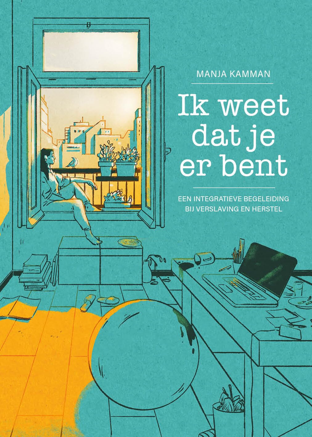 Ik weet dat je er bent: een integratieve begeleiding bij verslaving en herstel book