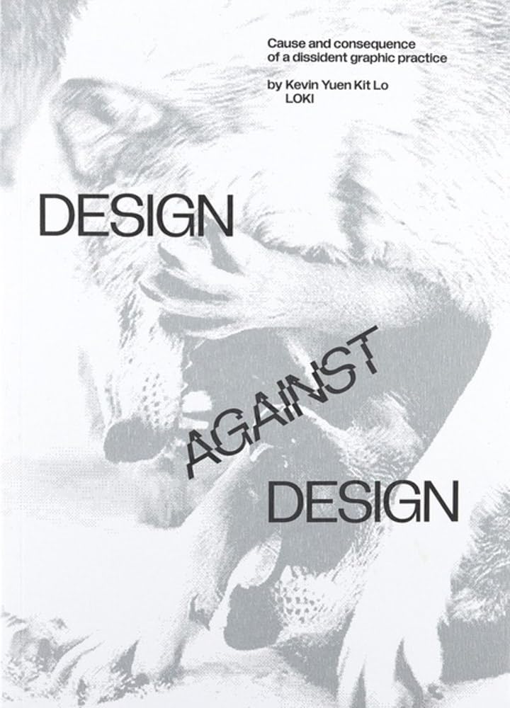 Design Against Design: Cause and Consequence of a Dissident Graphic Practice Film, Art & Culture