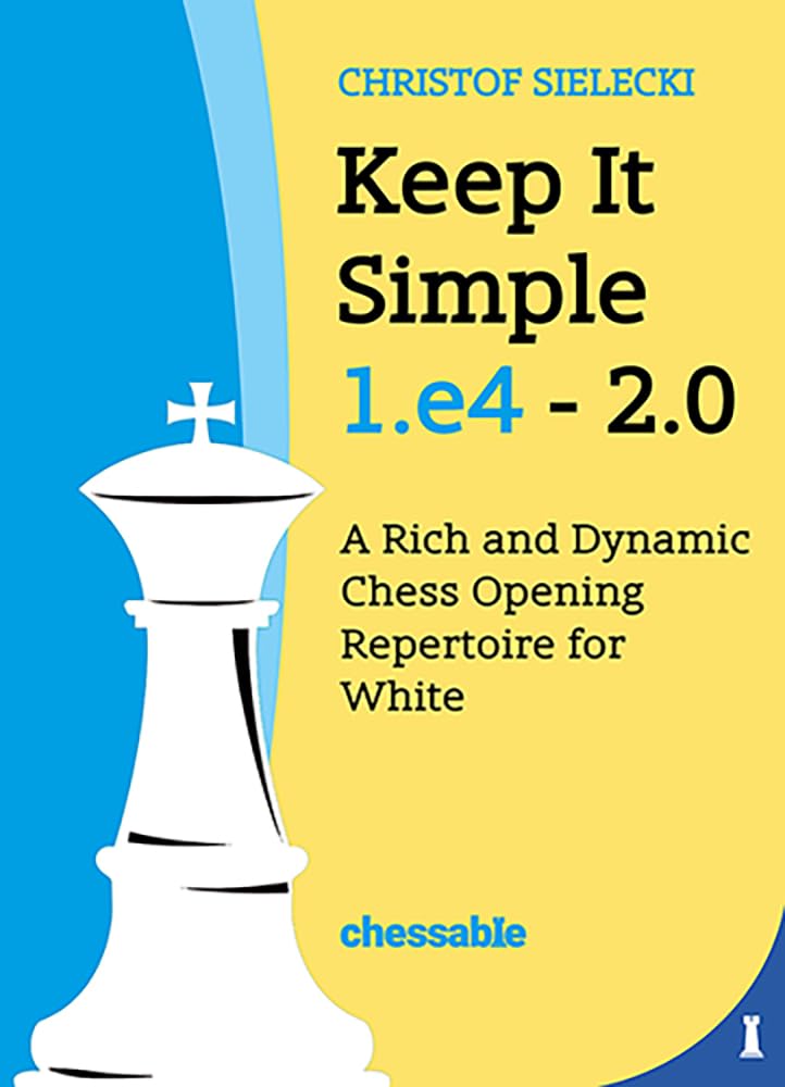 Keep It Simple: 1.e4 - 2.0 Leisure & Fun Books