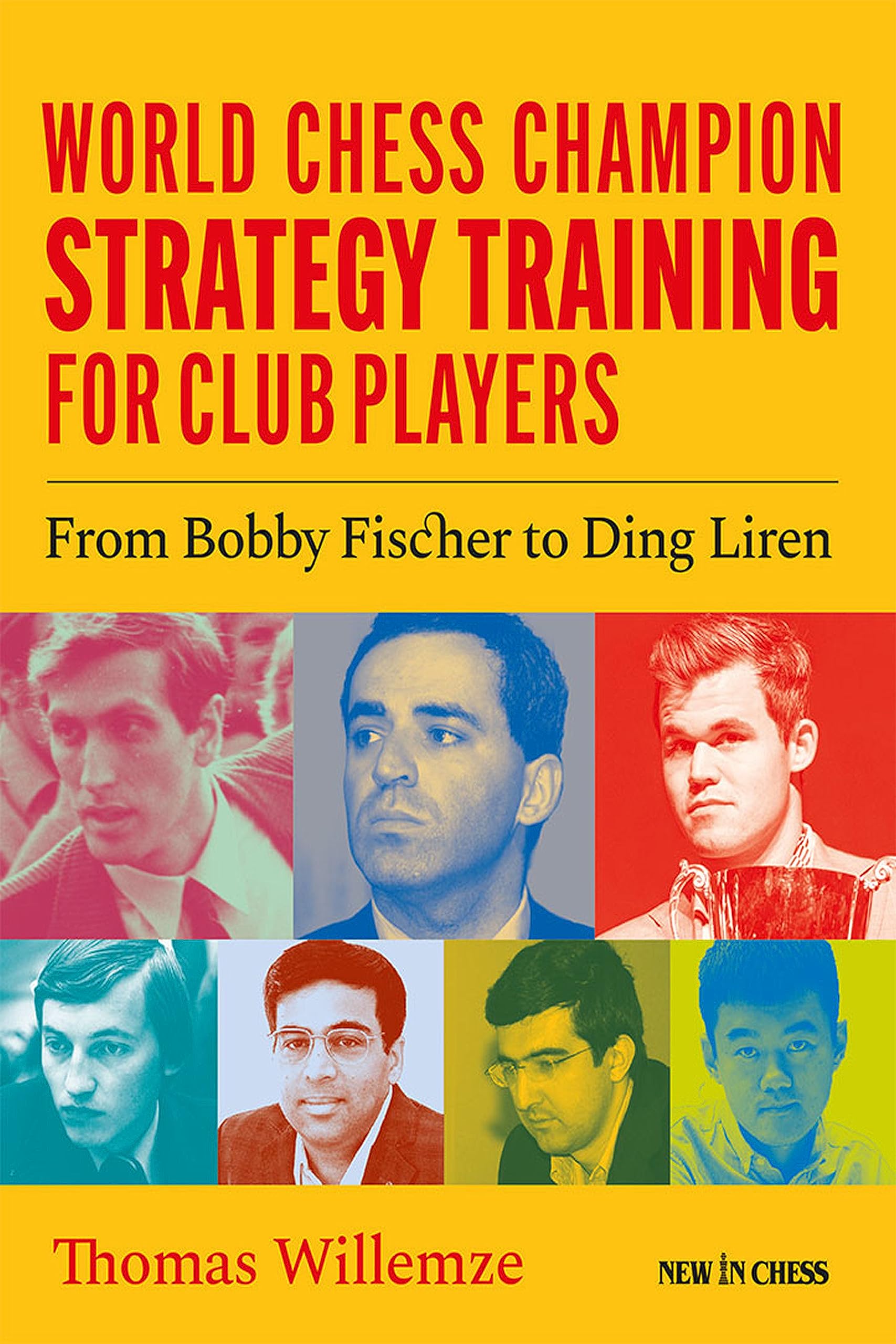 World Chess Champion Strategy Training for Club Players: From Bobby Fischer to Ding Liren book
