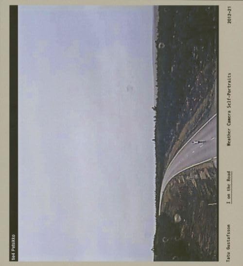 Tatu Gustafsson - I on the Road / Weather Camera Self-Portraits, 2012-2021 Photography