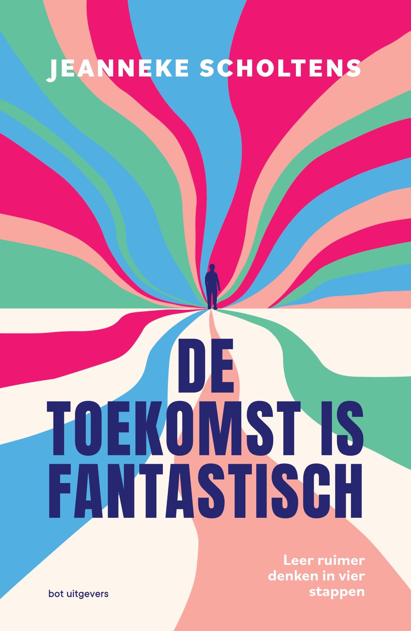De toekomst is fantastisch: leer ruimer denken in vier stappen book
