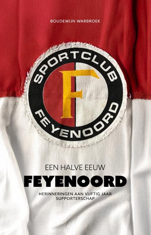 Een halve eeuw Feyenoord: Herinneringen aan vijftig jaar supportersschap book