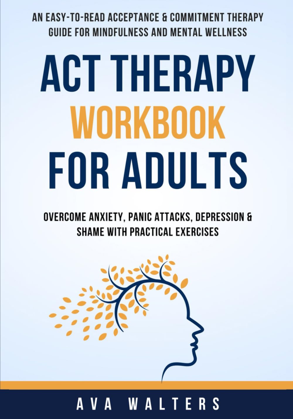 ACT Therapy Workbook for Adults: An Easy-to-Read Acceptance & Commitment Therapy Guide for Mindfulness and Mental Wellness — Overcome Anxiety, Panic ... Exercises (Acceptance Therapy, Band 2) Business, Finance & Career