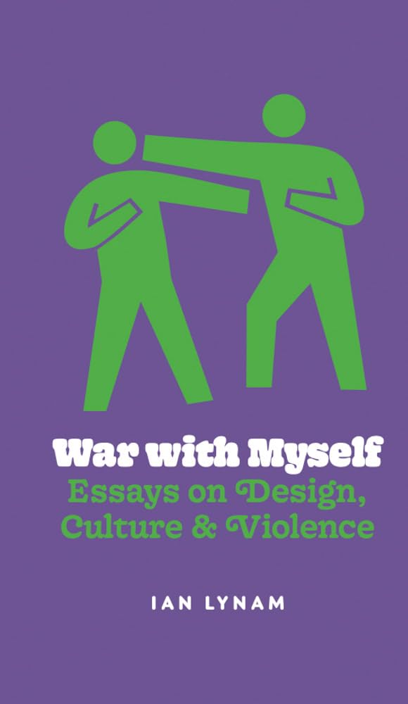 War With Myself: Essays on Design, Culture & Violence Film, Art & Culture