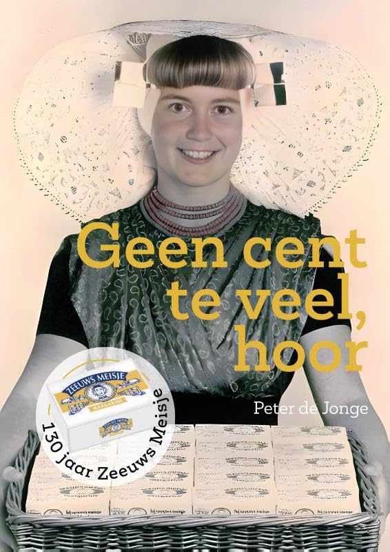Geen cent teveel, hoor: 130 jaar Zeeuws Meisje Politics & History