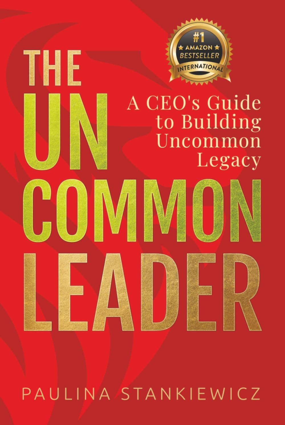 The Uncommon Leader: A CEO’s Guide to Building Uncommon Legacy Law