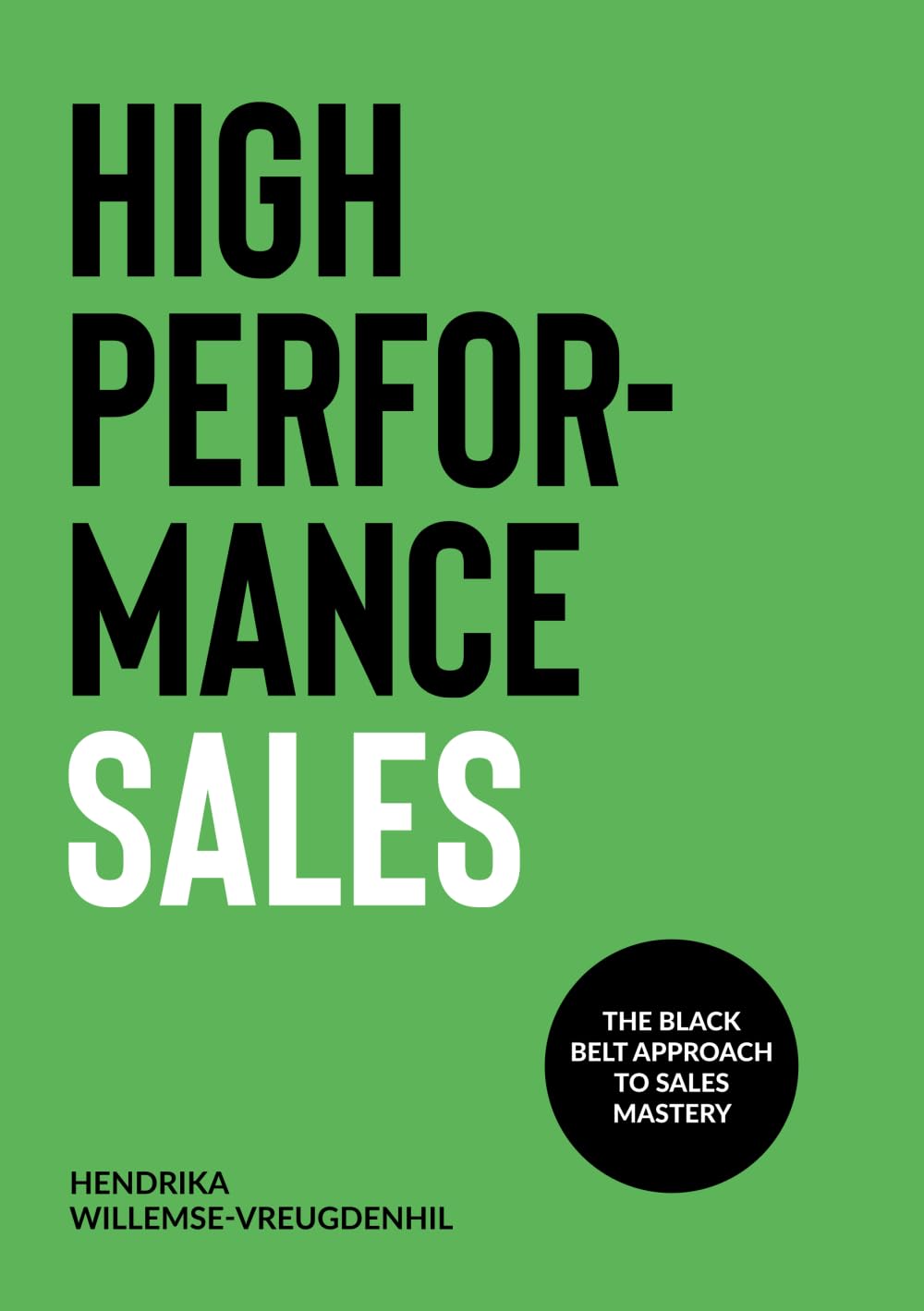High Performance Sales: The black belt approach to sales mastery Business, Finance & Career