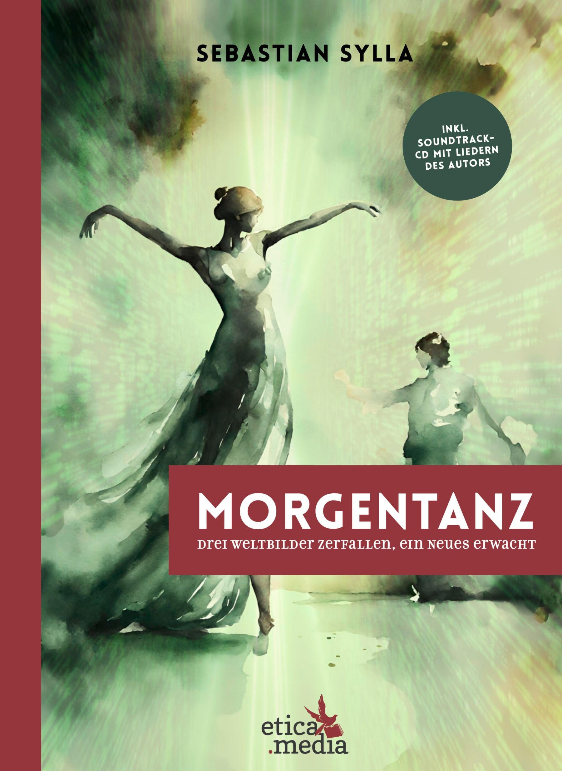 Morgentanz: Drei Weltbilder zerfallen, ein Neues erwacht - Roman mitsamt Soundtrack Philosophy