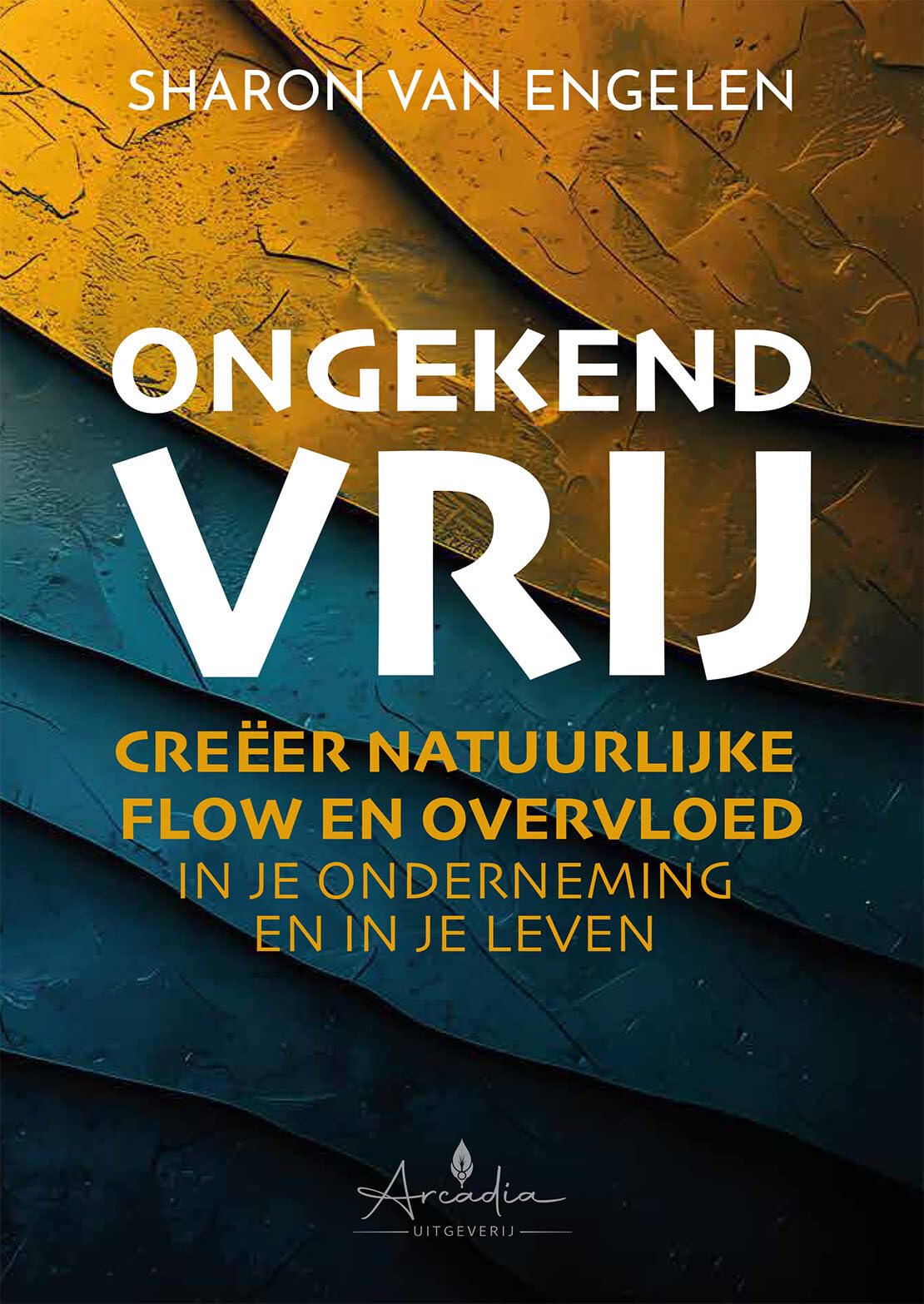 Ongekend vrij: Creëer natuurlijke flow en overvloed in je onderneming en in je leven Business, Finance & Career