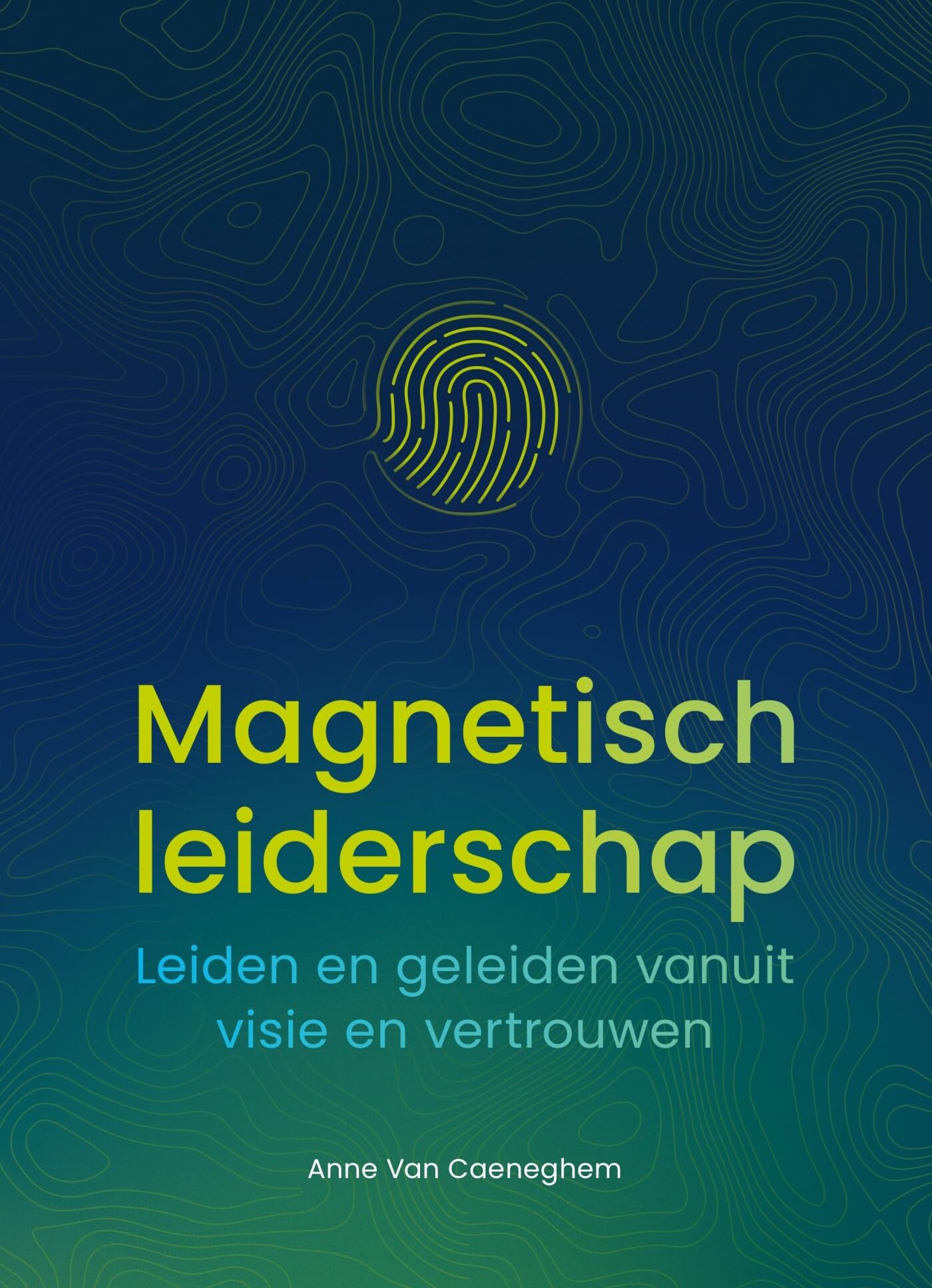 Magnetisch leiderschap: leiden en geleiden vanuit visie en vertrouwen Business, Finance & Career
