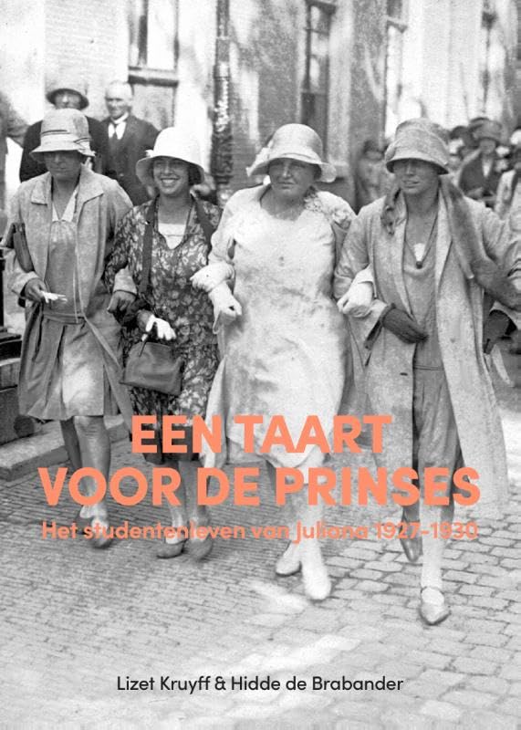 Een taart voor de kroonprinses: Het studentenleven van Juliana 1927-1930 Science