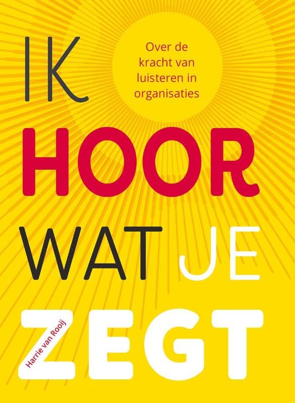 Ik hoor wat je zegt: Over de kracht van luisteren in organisaties book