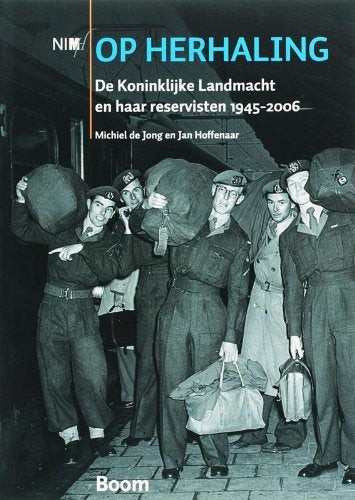 Op herhaling: de Koninklijke Landmacht en haar reservisten 1945-2006 Politics & History