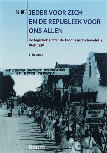 Elk voor zich en de Republiek voor ons allen: de logistiek achter de Indonesische Revolutie 1945-1950 Politics & History