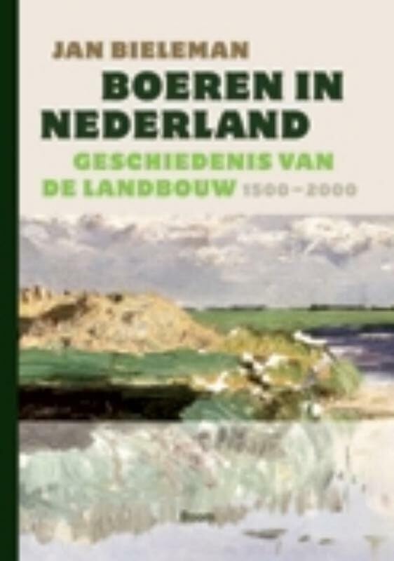 Boeren in Nederland: geschiedenis van de landbouw 1500-2000 Politics & History