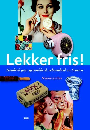 Lekker fris!: honderd jaar gezondheid, schoonheid en fatsoen book
