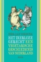 Het dierloze gerecht: een vegetarische geschiedenis van Nederland book