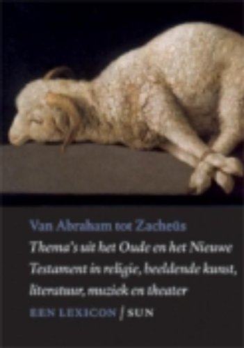 Van Abraham tot Zacheüs: thema's uit het oude en het nieuwe testament in relegie, beeldende kunst, literatuur, muziek en theater book