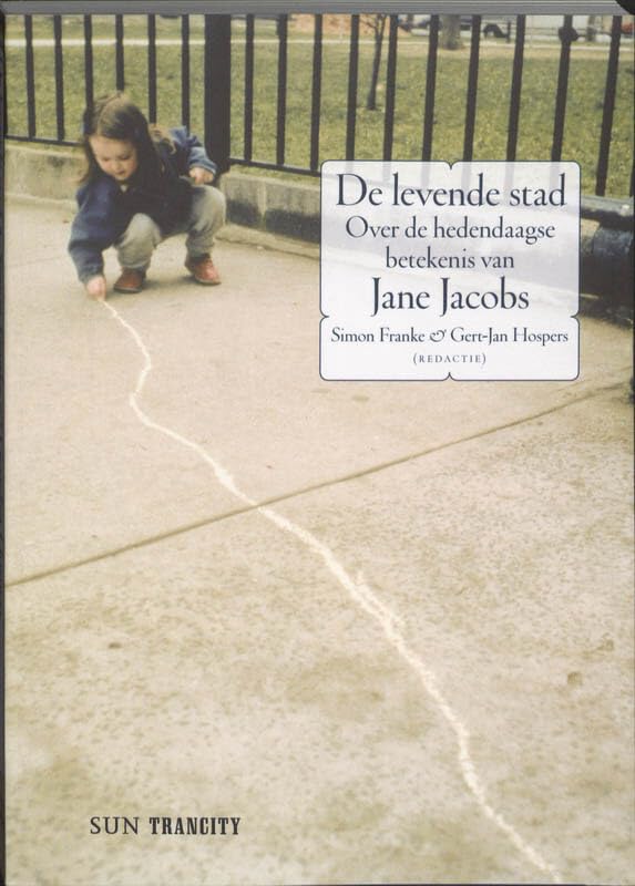 De levende stad: over de hedendaagse betekenis van Jane Jacobs (SUN-Trancity) Architecture