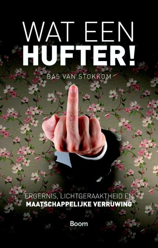 Wat een hufter!: ergernis, lichtgeraaktheid en maatschappelijke verruwing book