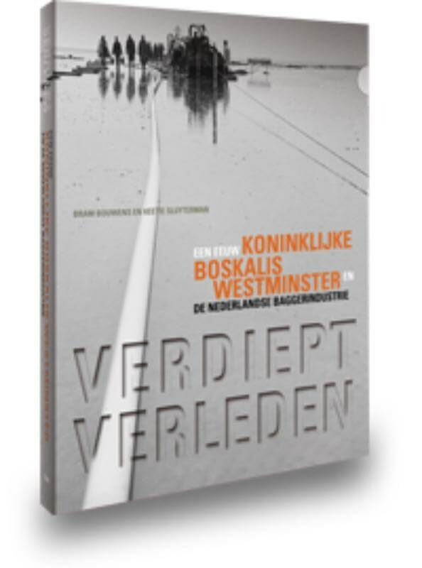 Verdiept Verleden: een eeuw koninklijke Boskalis Westminster en de Ned. Baggerindustrie book