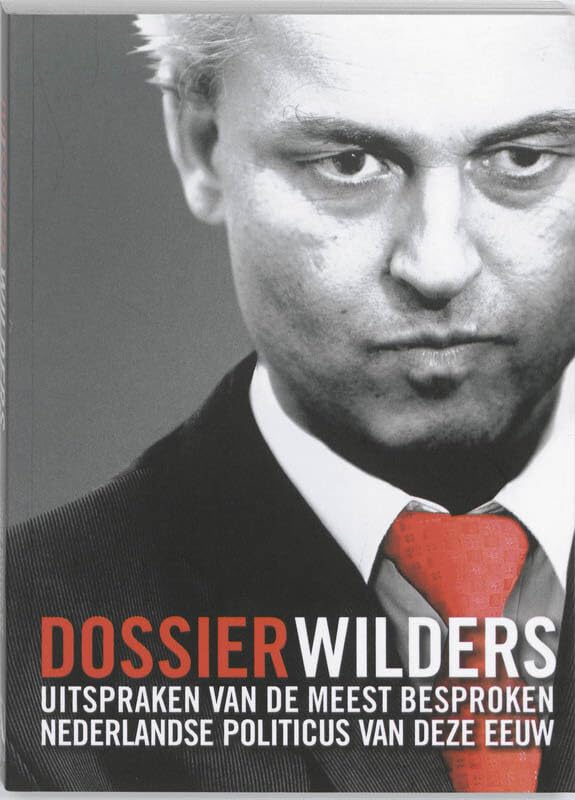 Dossier Wilders: uitspraken van de meest besproken Nederlandse politicus van deze eeuw book