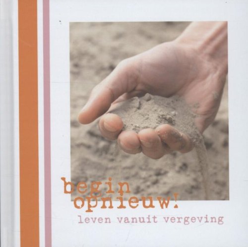 Begin opnieuw !: leven vanuit vergeving Books