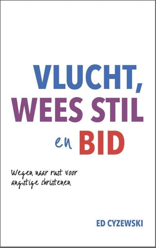 Vlucht, wees stil en bid: Wegen naar rust voor angstige christenen Books