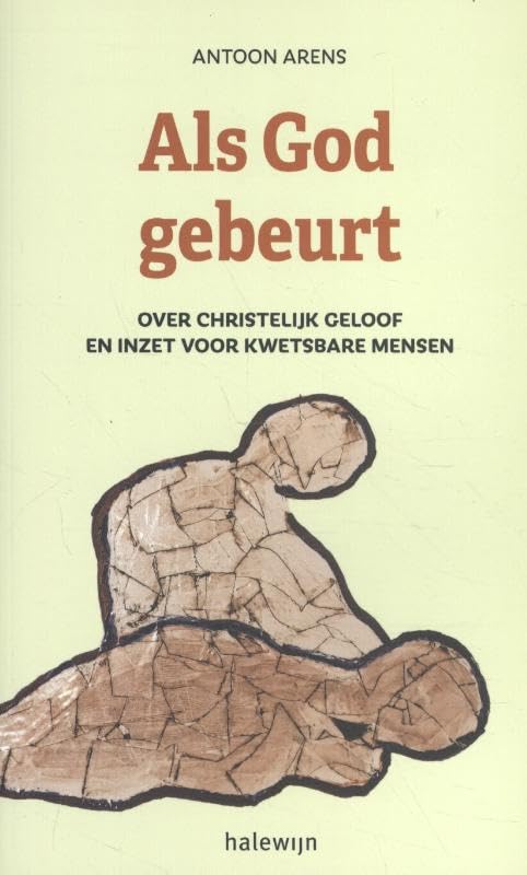 Als God gebeurt: over christelijk geloof en inzet voor kwetsbare mensen Religion & Esotericism