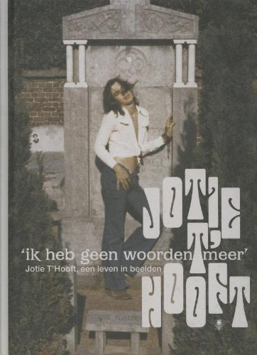 'Ik heb geen woorden meer': Jotie T'Hooft, een leven in beelden book