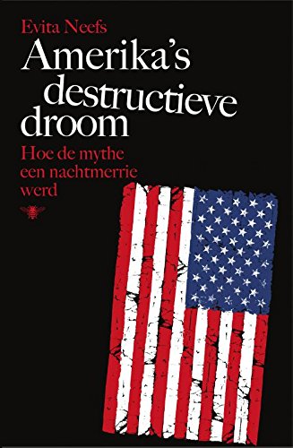 Amerika's destructieve droom: hoe de mythe een nachtmerrie werd book