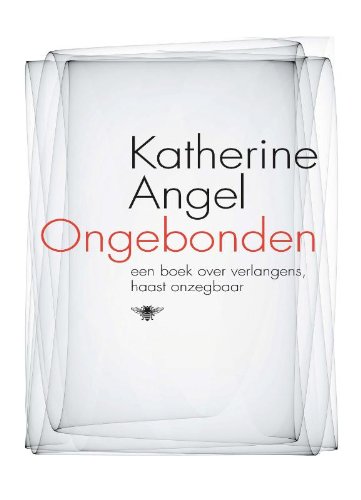 Ongebonden: een boek over verlangens, haast onzegbaar book