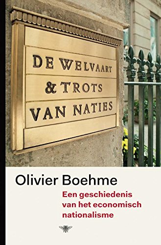 De welvaart & trots van naties: een geschiedenis van het economische nationalisme: een geschiedenis van het economisch nationalisme Social Sciences