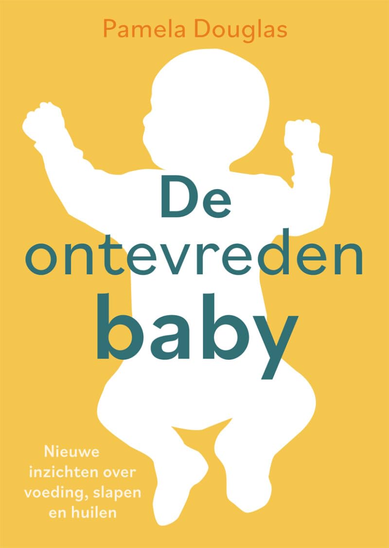De ontevreden baby: nieuwe inzichten over voeding, slapen en huilen Parents & Children