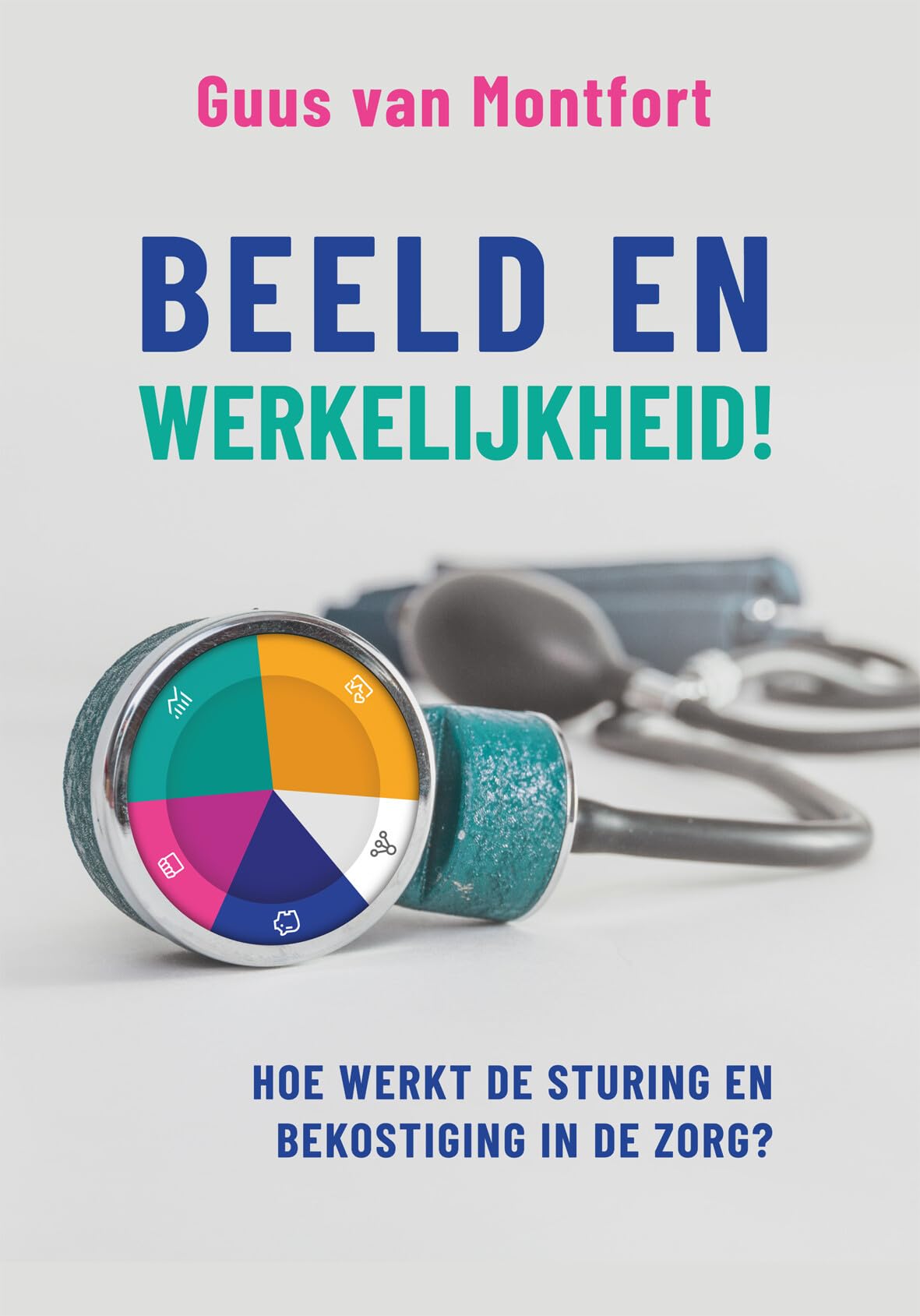 Beeld en werkelijkheid!: Hoe werkt de sturing en bekostiging in de zorg? Medicine