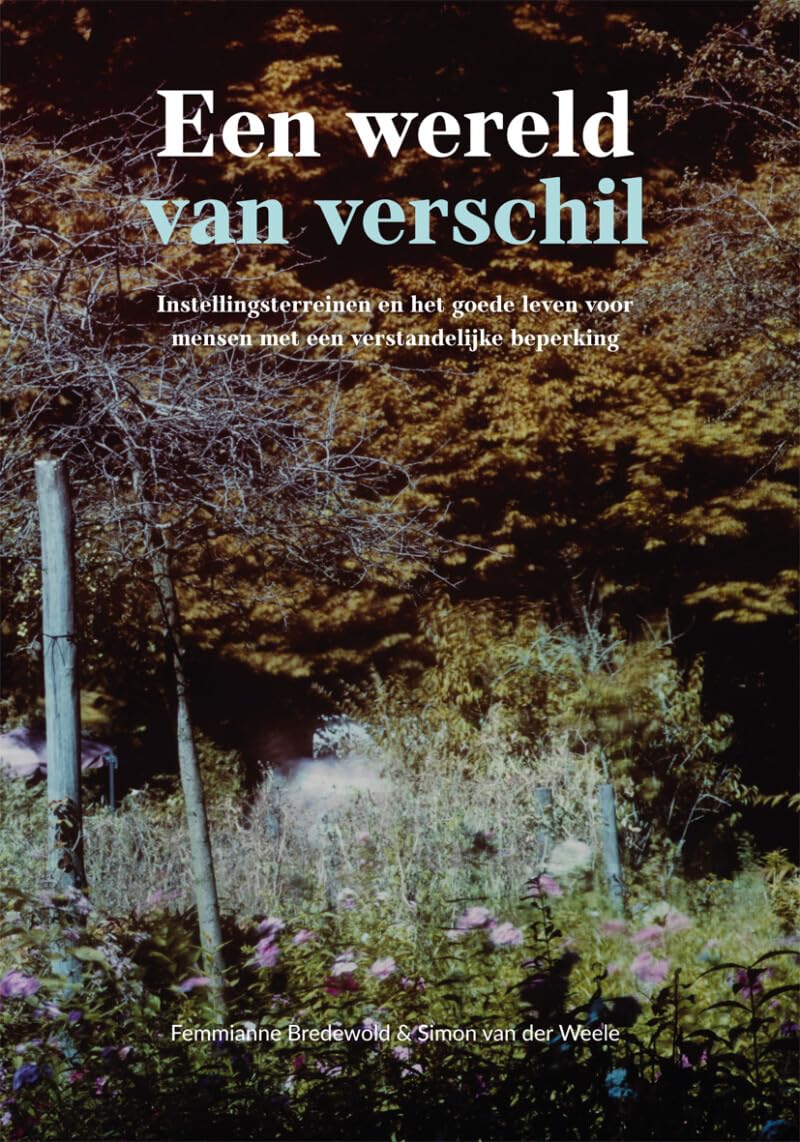 Een wereld van verschil: instellingsterreinen en het goede leven voor mensen met een verstandelijke beperking Books