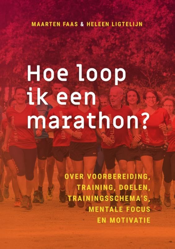 Hoe loop ik een marathon?: Over voorbereiding, training, doelen, trainingsschema’s, mentale focus en motivatie Health, Nutrition & Fitness